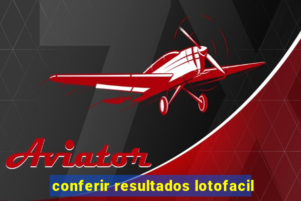 conferir resultados lotofacil